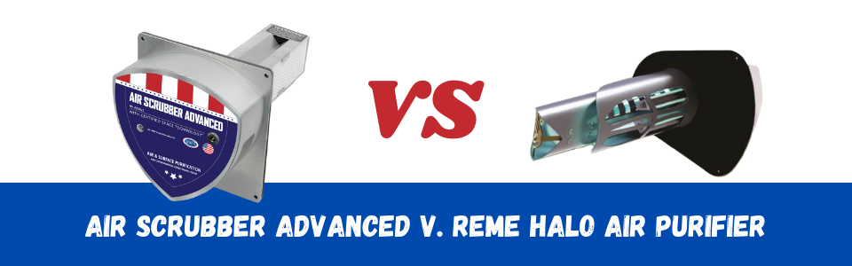 Air Scrubber Advanced vs. REMe HALO Air Purifiers